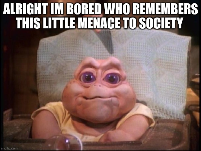 Y or N | ALRIGHT IM BORED WHO REMEMBERS THIS LITTLE MENACE TO SOCIETY | image tagged in not the mama,dinosaur,dinosaurs | made w/ Imgflip meme maker