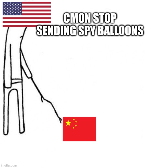 stop sending spy ballons for sake china | CMON STOP SENDING SPY BALLOONS | image tagged in c'mon do something | made w/ Imgflip meme maker