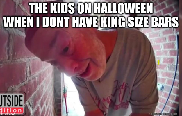 OPEN THA NOOR | THE KIDS ON HALLOWEEN WHEN I DONT HAVE KING SIZE BARS | image tagged in open tha noor | made w/ Imgflip meme maker
