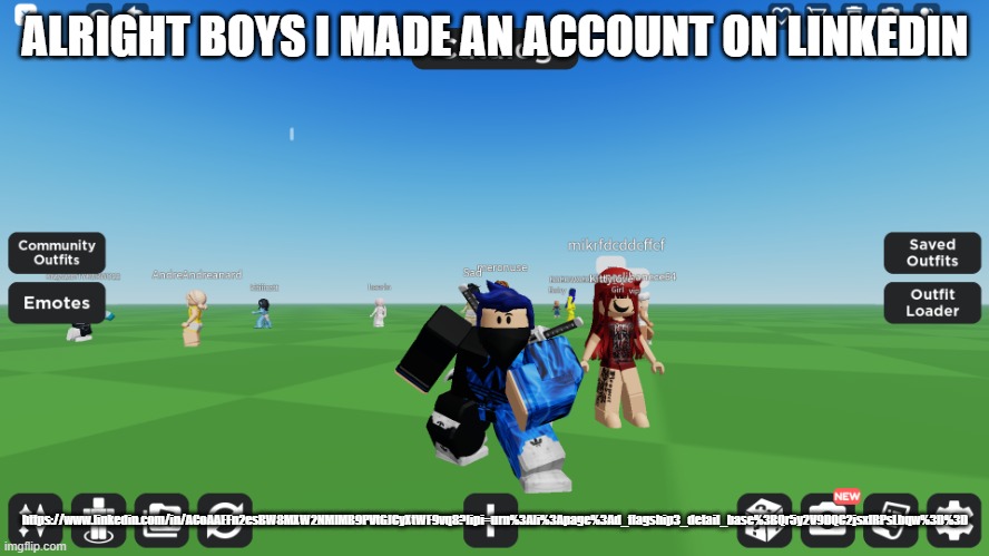 Zero the robloxian | ALRIGHT BOYS I MADE AN ACCOUNT ON LINKEDIN; https://www.linkedin.com/in/ACoAAEFn2esBW8MXW2NMlMB9PVtGJCyXtWF9vq8?lipi=urn%3Ali%3Apage%3Ad_flagship3_detail_base%3BQr5y2V9DQC2jsxIRPsLbqw%3D%3D | image tagged in zero the robloxian | made w/ Imgflip meme maker