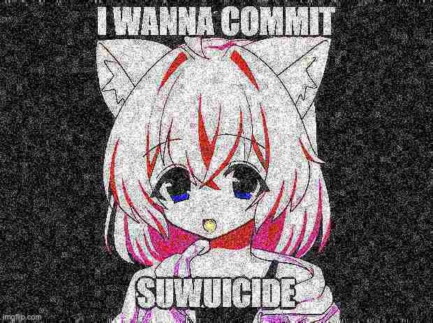 ... | image tagged in i wanna commit suwuicide | made w/ Imgflip meme maker