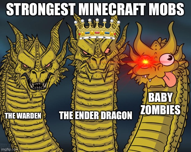 Cute but Strong | STRONGEST MINECRAFT MOBS; BABY ZOMBIES; THE ENDER DRAGON; THE WARDEN | image tagged in three-headed dragon | made w/ Imgflip meme maker