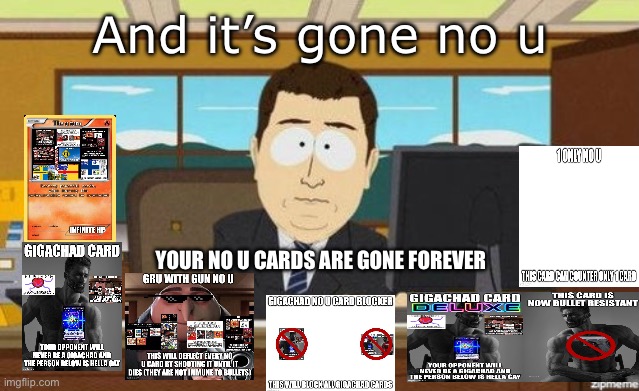 And it’s gone no u | And it’s gone no u; YOUR NO U CARDS ARE GONE FOREVER | image tagged in aaaand it's gone | made w/ Imgflip meme maker