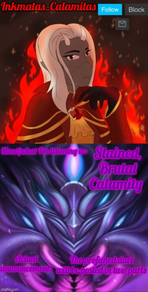 It's too big to be in 1 thing | Stained, Brutal Calamity; The profaned duel will be posted in two parts | image tagged in inkmatas_calamitas calamity endgame announcement template | made w/ Imgflip meme maker