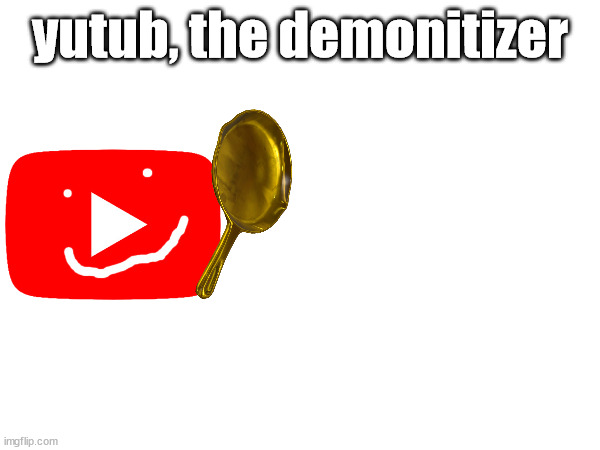 yutub, the demonitizer | made w/ Imgflip meme maker