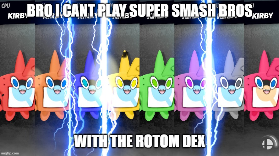 only with the rotom dex | BRO I CANT PLAY SUPER SMASH BROS; WITH THE ROTOM DEX | image tagged in nintendo,super smash bros,rotom dex,kirby | made w/ Imgflip meme maker