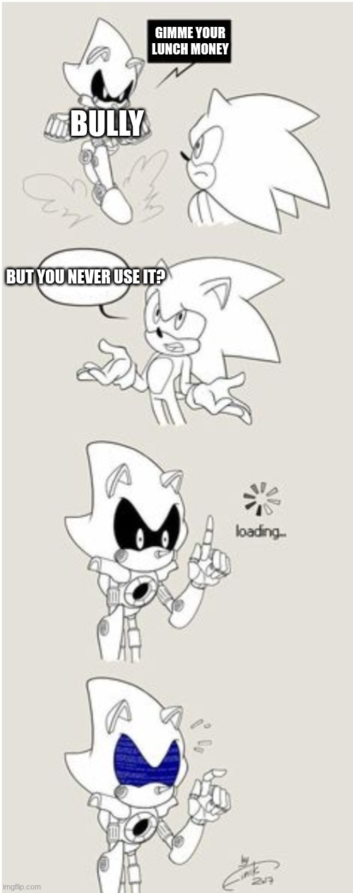 lol | GIMME YOUR LUNCH MONEY; BULLY; BUT YOU NEVER USE IT? | image tagged in sonic comic thingy | made w/ Imgflip meme maker