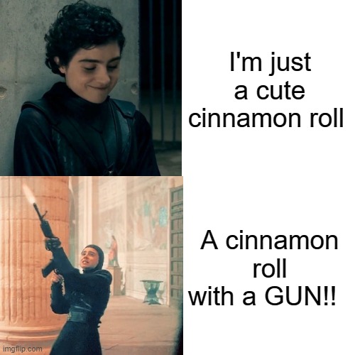 Warrior nun Camila | I'm just a cute cinnamon roll; A cinnamon roll with a GUN!! | image tagged in warrior,netflix | made w/ Imgflip meme maker
