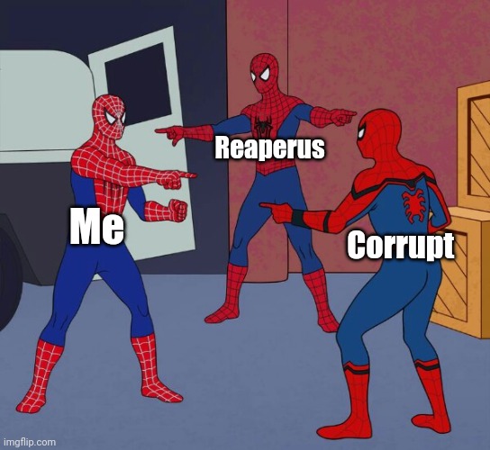 Spider Man Triple | Reaperus; Me; Corrupt | image tagged in spider man triple | made w/ Imgflip meme maker