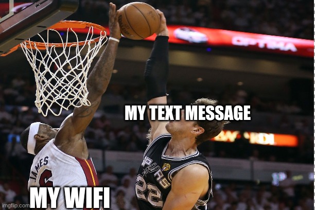 me agianst my wifi | MY TEXT MESSAGE; MY WIFI | image tagged in lebron james,wifi | made w/ Imgflip meme maker