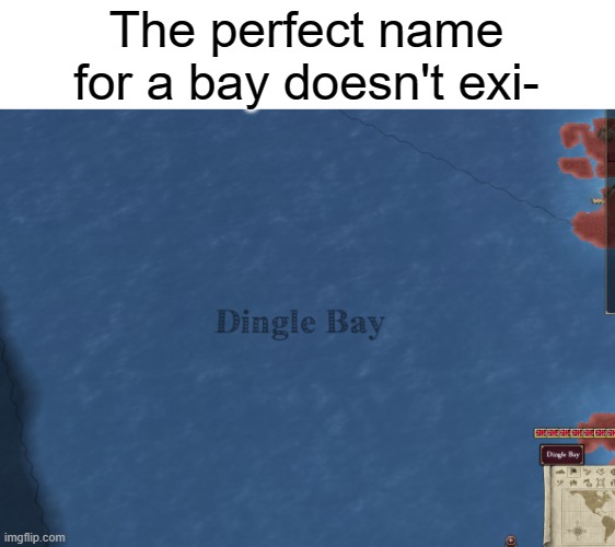 Dingle Bay | The perfect name for a bay doesn't exi- | image tagged in dingle bay | made w/ Imgflip meme maker