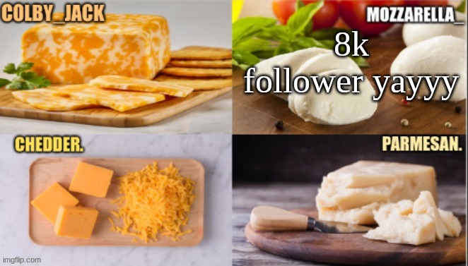 wooho | 8k follower yayyy | image tagged in cheese | made w/ Imgflip meme maker