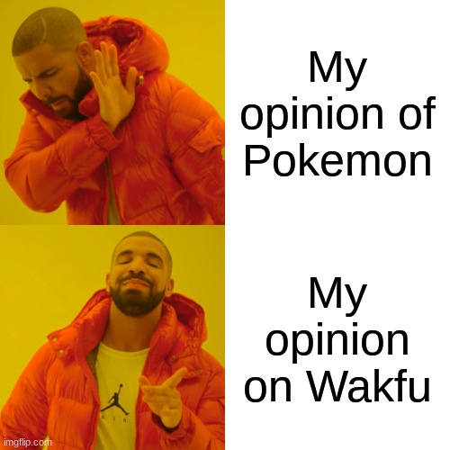 Drake Hotline Bling Meme | My opinion of Pokemon My opinion on Wakfu | image tagged in memes,drake hotline bling | made w/ Imgflip meme maker