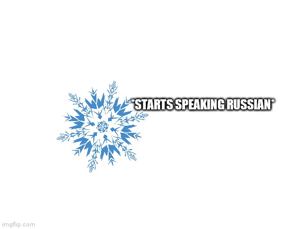 *STARTS SPEAKING RUSSIAN* | made w/ Imgflip meme maker