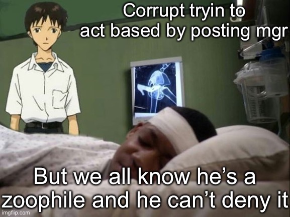 Watch him comment the copypasta | Corrupt tryin to act based by posting mgr; But we all know he’s a zoophile and he can’t deny it | image tagged in dont do it shinji | made w/ Imgflip meme maker