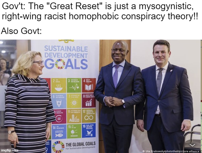 Don't listen to what I DO -- listen to what I SAY | Gov't: The "Great Reset" is just a mysogynistic, right-wing racist homophobic conspiracy theory!! Also Govt: | made w/ Imgflip meme maker