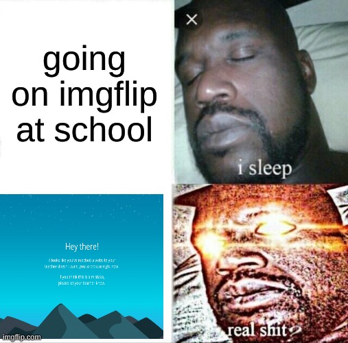 Dang GoGuardian | going on imgflip at school | image tagged in memes,sleeping shaq | made w/ Imgflip meme maker
