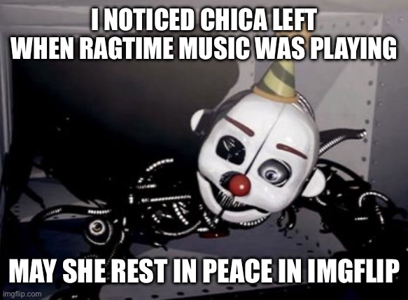Why did the music have to be playing at that time though? | I NOTICED CHICA LEFT WHEN RAGTIME MUSIC WAS PLAYING; MAY SHE REST IN PEACE IN IMGFLIP | image tagged in party hard ennard | made w/ Imgflip meme maker