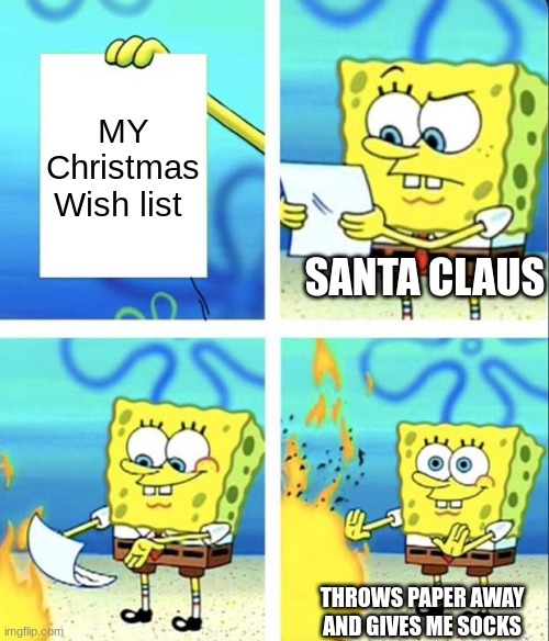 Christmas list | MY Christmas Wish list; SANTA CLAUS; THROWS PAPER AWAY AND GIVES ME SOCKS | image tagged in spongebob yeet | made w/ Imgflip meme maker