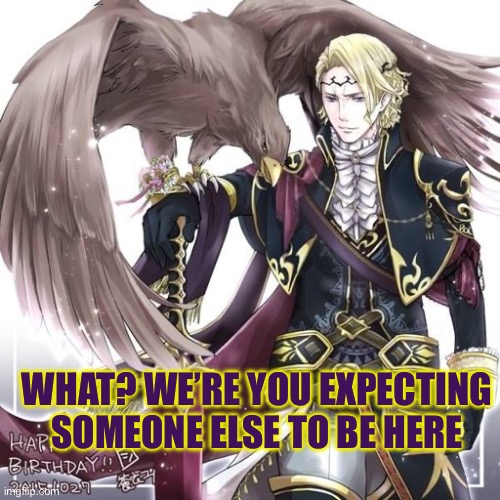 All Hail the King of Fire Emblem | WHAT? WE’RE YOU EXPECTING SOMEONE ELSE TO BE HERE | image tagged in fire emblem,fire emblem fates,funny memes,giga chad | made w/ Imgflip meme maker