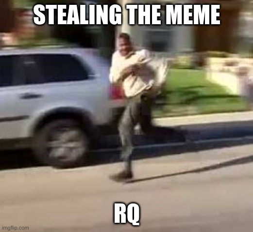 meme stolen | STEALING THE MEME RQ | image tagged in meme stolen | made w/ Imgflip meme maker