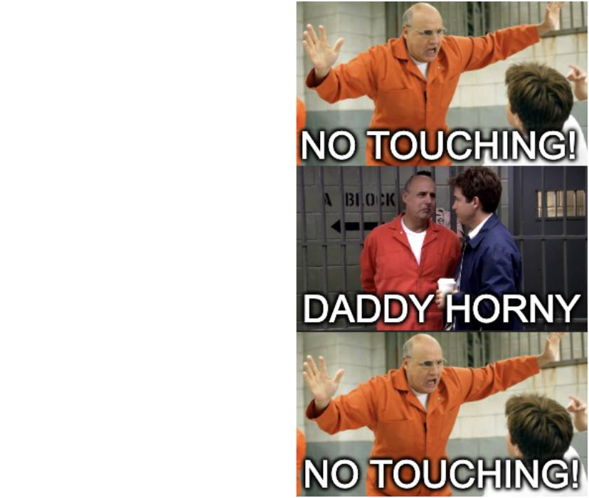 ARRESTED DEVELOPMENT: NO TOUCHY, DADDY HORNY, NO TOUCHY Blank Meme Template