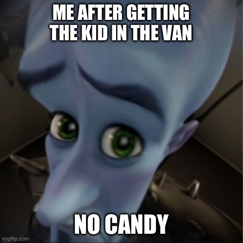 Diabetes | ME AFTER GETTING THE KID IN THE VAN; NO CANDY | image tagged in megamind peeking | made w/ Imgflip meme maker