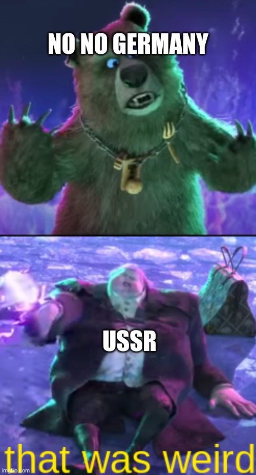 ... | NO NO GERMANY; USSR | image tagged in that was weird | made w/ Imgflip meme maker