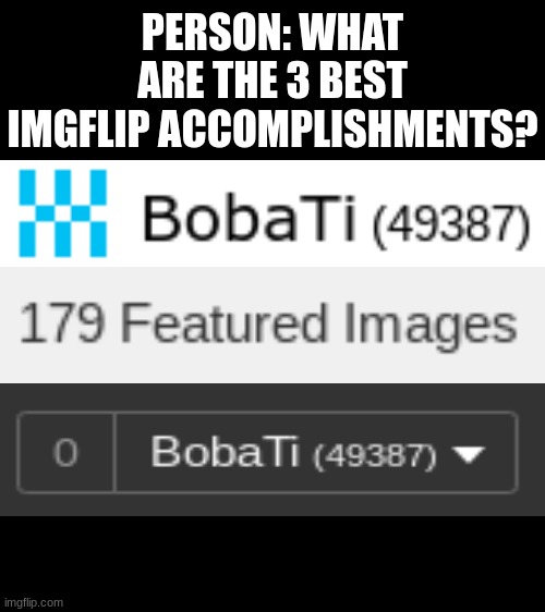 Road to 50k points! | PERSON: WHAT ARE THE 3 BEST IMGFLIP ACCOMPLISHMENTS? | image tagged in 50k,imgflip points,so close | made w/ Imgflip meme maker