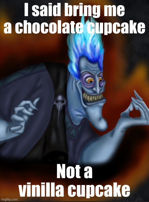 I said bring me a chocolate cupcake; Not a vinilla cupcake | made w/ Imgflip meme maker
