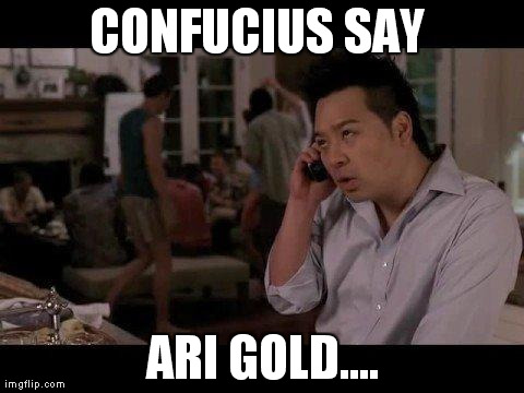 CONFUCIUS SAY  ARI GOLD.... | made w/ Imgflip meme maker
