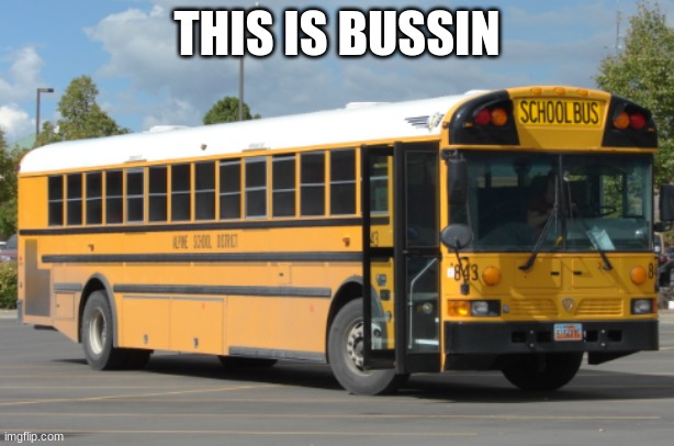 bussin | THIS IS BUSSIN | image tagged in bus | made w/ Imgflip meme maker