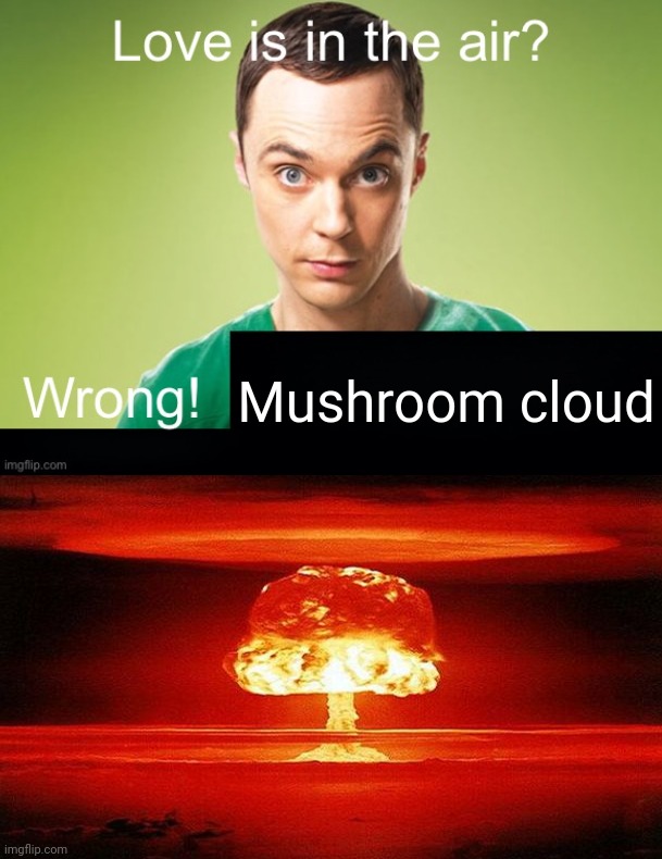 Mushroom cloud | made w/ Imgflip meme maker