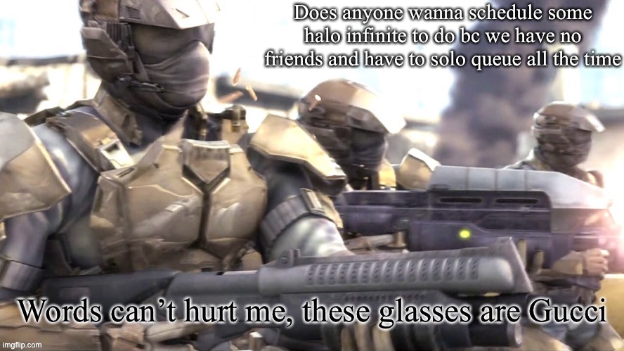 Or we can run customs for fun | Does anyone wanna schedule some halo infinite to do bc we have no friends and have to solo queue all the time | image tagged in words can hurt me halo | made w/ Imgflip meme maker
