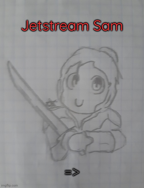 Jetstream Sam | Jetstream Sam; => | image tagged in jetstream sam | made w/ Imgflip meme maker