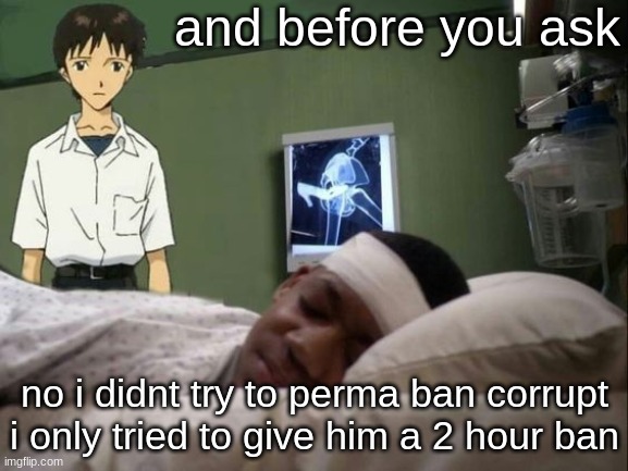 dont do it shinji | and before you ask; no i didnt try to perma ban corrupt
i only tried to give him a 2 hour ban | image tagged in dont do it shinji | made w/ Imgflip meme maker