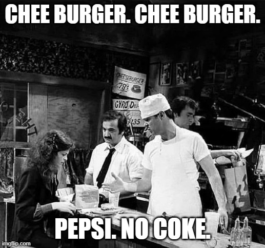 meme by brad chee burger | CHEE BURGER. CHEE BURGER. PEPSI. NO COKE. | image tagged in humor | made w/ Imgflip meme maker