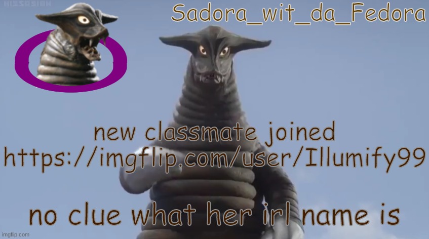 vfrew | new classmate joined
https://imgflip.com/user/Illumify99; no clue what her irl name is | made w/ Imgflip meme maker