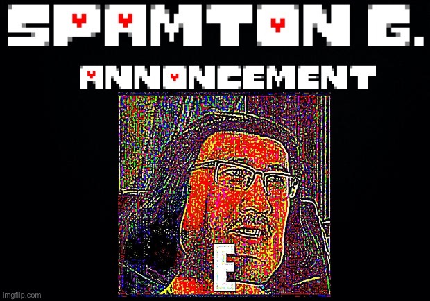 Spamton announcement temp | made w/ Imgflip meme maker