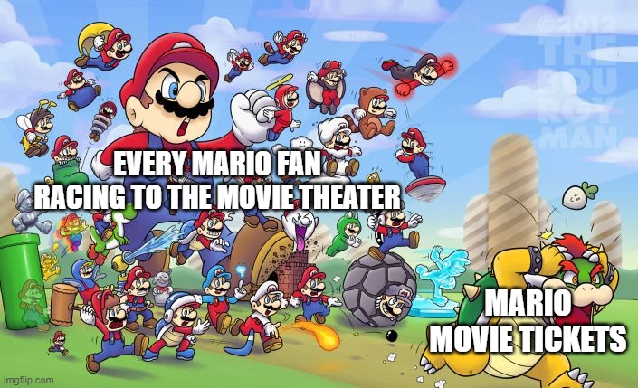 Charge! | EVERY MARIO FAN RACING TO THE MOVIE THEATER; MARIO MOVIE TICKETS | image tagged in mario army,mario movie | made w/ Imgflip meme maker