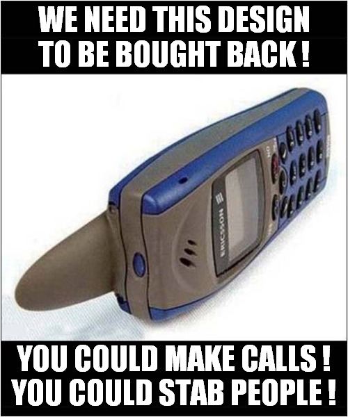 A Much Missed Phone ? | WE NEED THIS DESIGN
TO BE BOUGHT BACK ! YOU COULD MAKE CALLS !
YOU COULD STAB PEOPLE ! | image tagged in phones,retro,design,stab,dark humour | made w/ Imgflip meme maker
