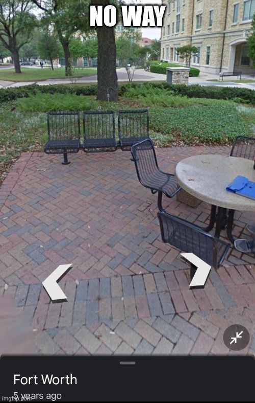 I found it | NO WAY | image tagged in change my mind,google maps | made w/ Imgflip meme maker