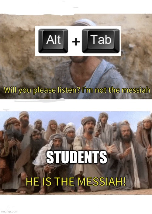 He is the messiah | STUDENTS | image tagged in he is the messiah | made w/ Imgflip meme maker