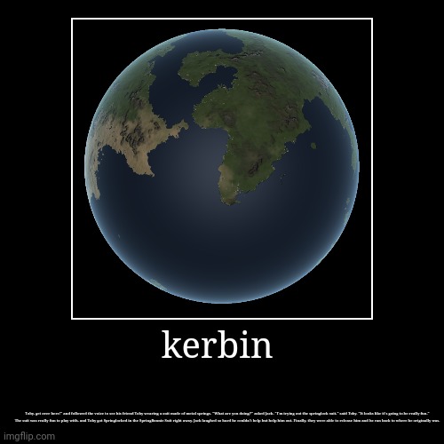 kerbin | image tagged in funny,demotivationals | made w/ Imgflip demotivational maker