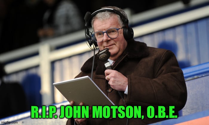The voice of English football on BBC for half a century | R.I.P. JOHN MOTSON, O.B.E. | image tagged in john motson | made w/ Imgflip meme maker