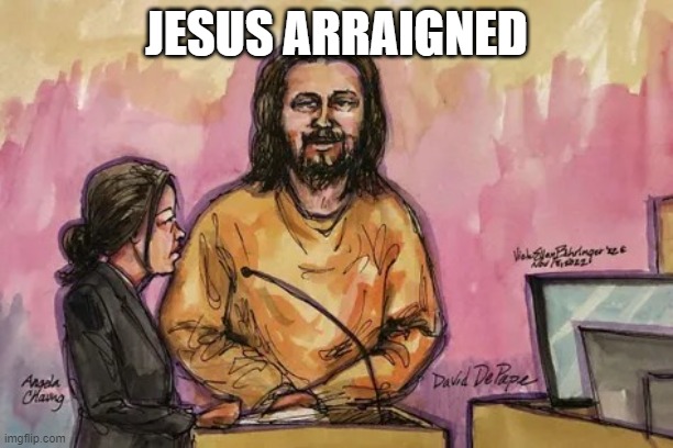rap sheet long as your arm | JESUS ARRAIGNED | image tagged in jesus depape | made w/ Imgflip meme maker