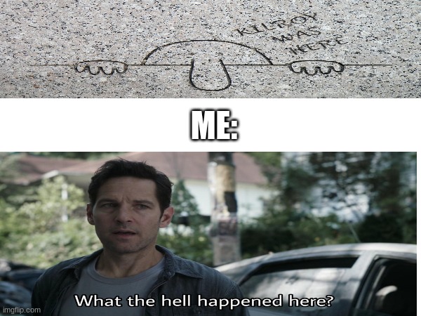 what the hell happened here? | ME: | image tagged in what happened here,memes | made w/ Imgflip meme maker