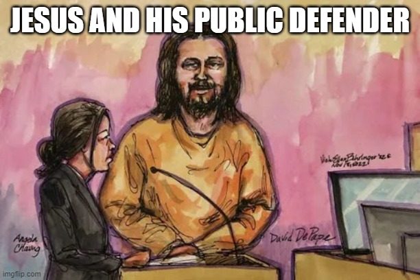 jesus depape | JESUS AND HIS PUBLIC DEFENDER | image tagged in jesus depape | made w/ Imgflip meme maker