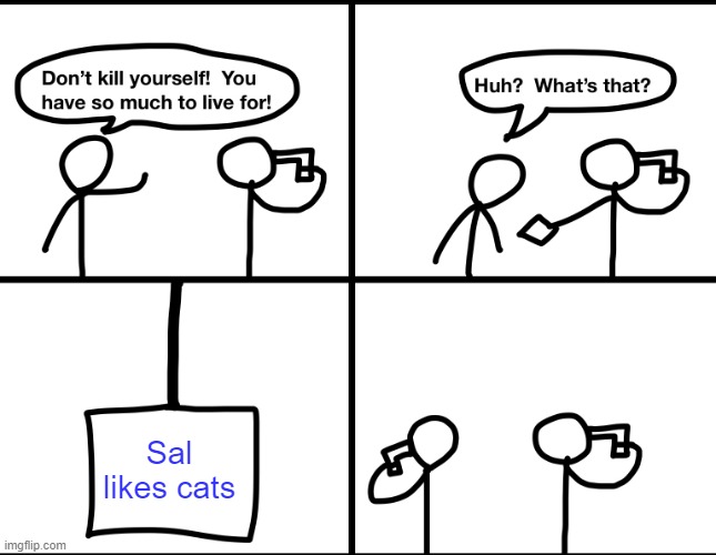 Convinced suicide comic | Sal likes cats | image tagged in convinced suicide comic | made w/ Imgflip meme maker