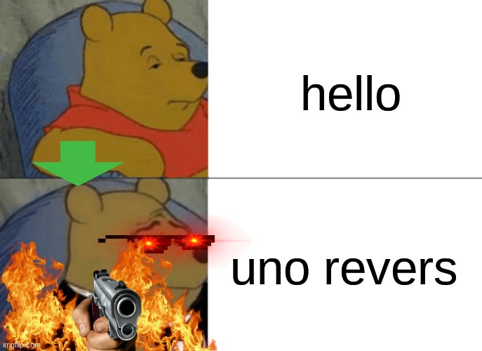 Tuxedo Winnie The Pooh | hello; uno revers | image tagged in memes | made w/ Imgflip meme maker